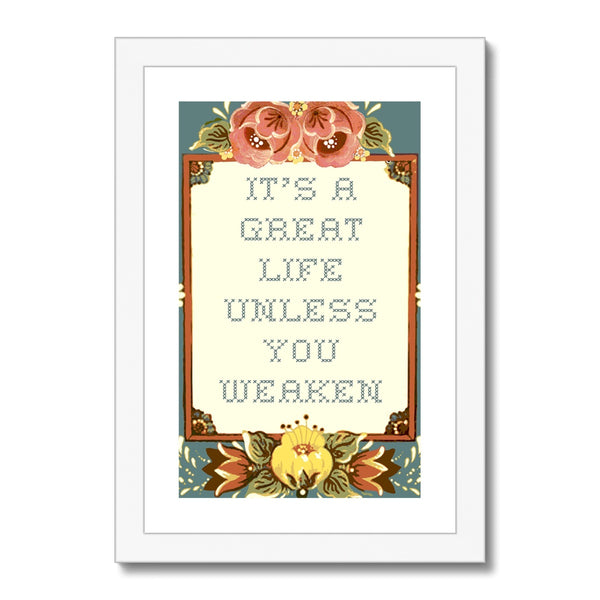 It's a Great Life Unless You Weaken Framed & Mounted Print